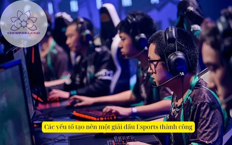 Các yếu tố tạo nên một giải đấu Esports thành công