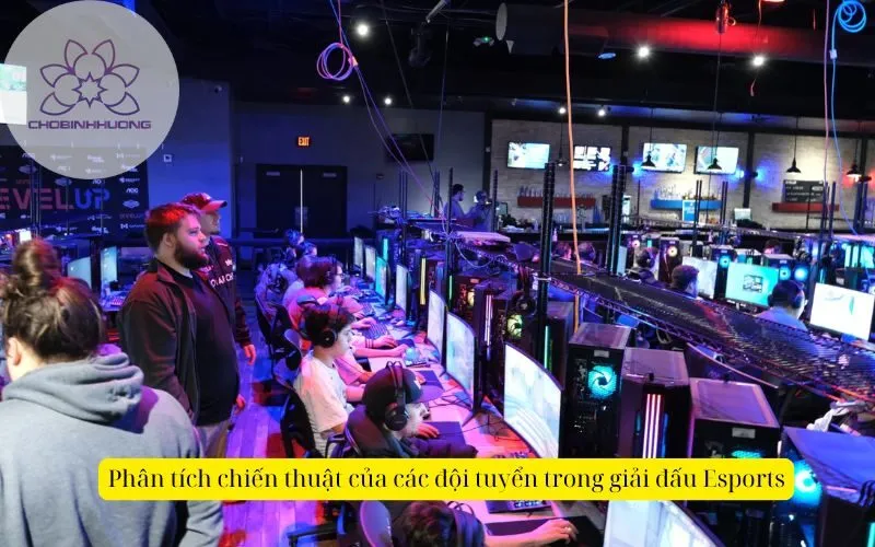 Phân tích chiến thuật của các đội tuyển trong giải đấu Esports