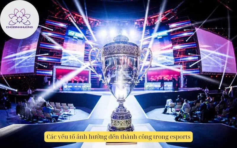 Các yếu tố ảnh hưởng đến thành công trong esports