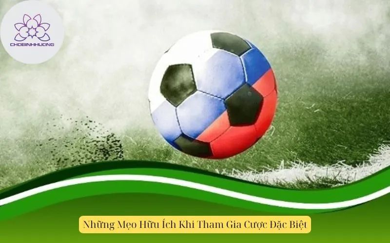 Những Mẹo Hữu Ích Khi Tham Gia Cược Đặc Biệt