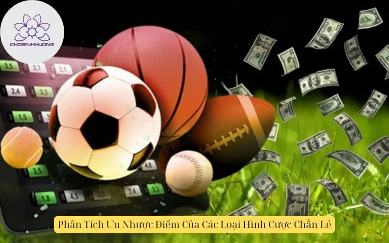 Phân Tích Ưu Nhược Điểm Của Các Loại Hình Cược Chẵn Lẻ