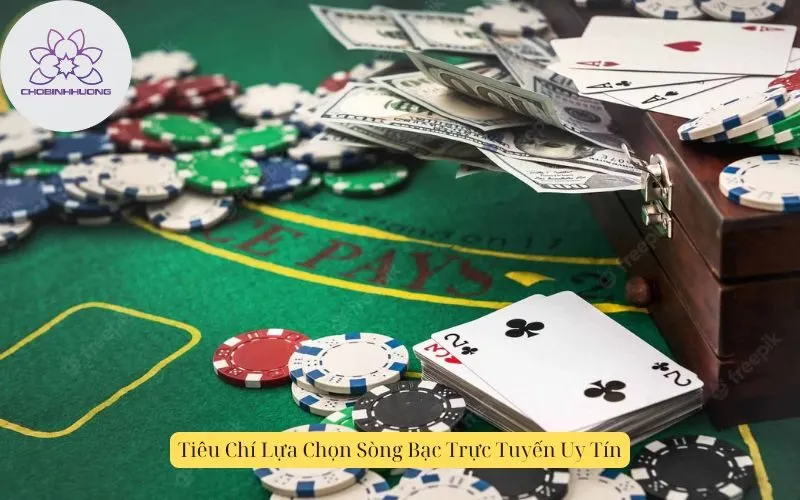 Tiêu Chí Lựa Chọn Sòng Bạc Trực Tuyến Uy Tín