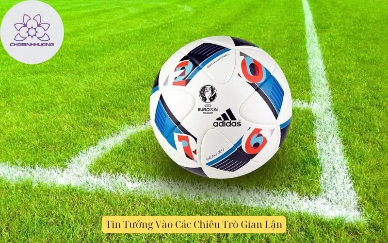 Tin Tưởng Vào Các Chiêu Trò Gian Lận