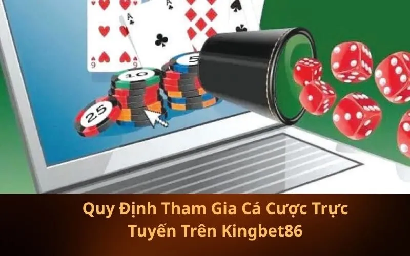 Quy Định Tham Gia Cá Cược Trực Tuyến Trên Kingbet86