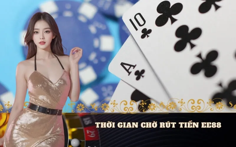 Thời Gian Chờ Rút Tiền EE88