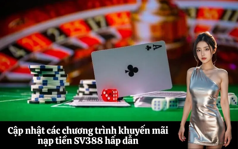 Cập nhật các chương trình khuyến mãi nạp tiền SV388 hấp dẫn
