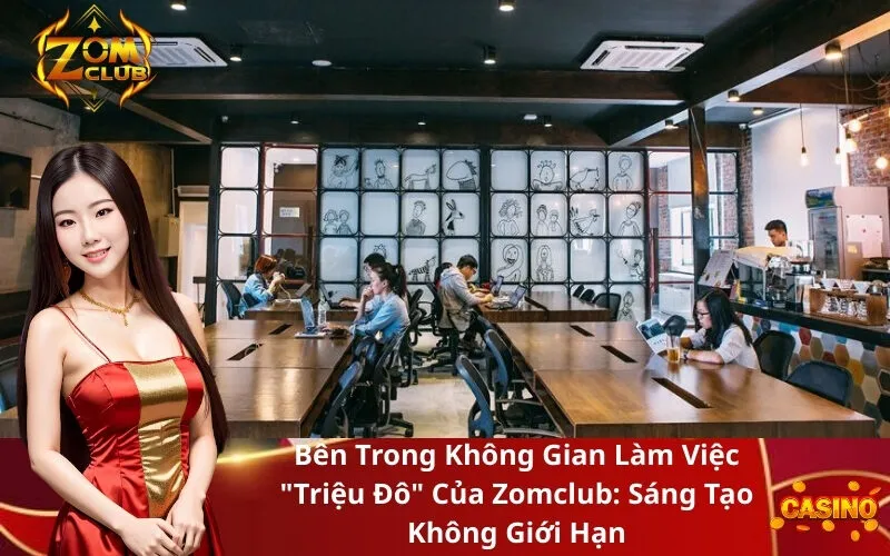 Bên Trong Không Gian Làm Việc Triệu Đô Của Zomclub Sáng Tạo Không Giới Hạn