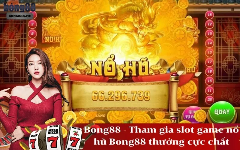 Bong88 - Tham gia slot game nổ hũ Bong88 thưởng cực chất