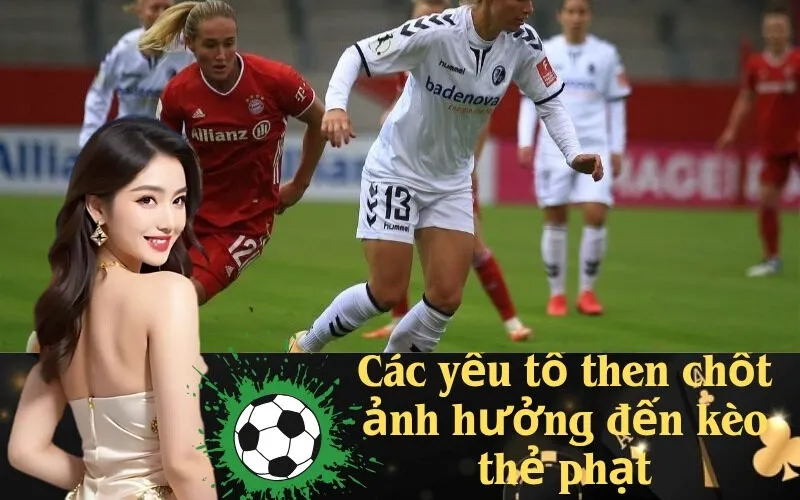 Các yếu tố then chốt ảnh hưởng đến kèo thẻ phạt