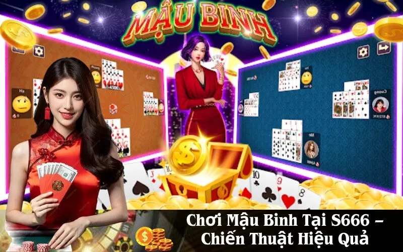 Chơi Mậu Binh Tại S666 – Chiến Thuật Hiệu Quả