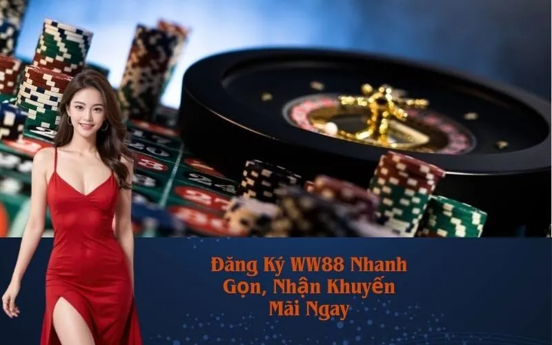 Đăng Ký WW88 Nhanh Gọn, Nhận Khuyến Mãi Ngay
