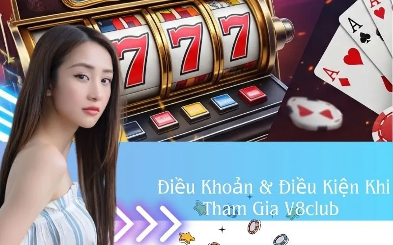 Điều Khoản & Điều Kiện Khi Tham Gia V8club