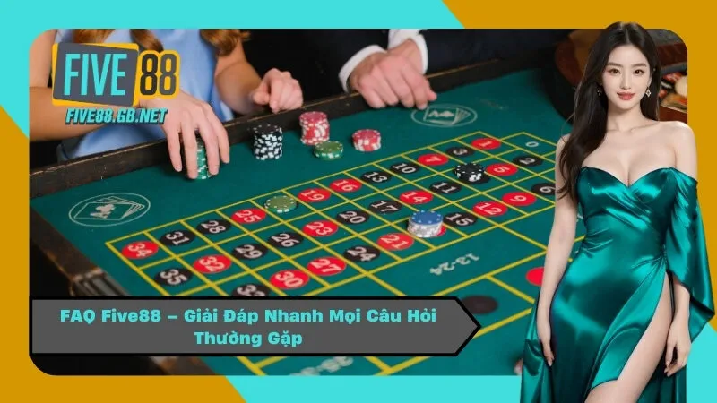 FAQ Five88 – Giải Đáp Nhanh Mọi Câu Hỏi Thường Gặp