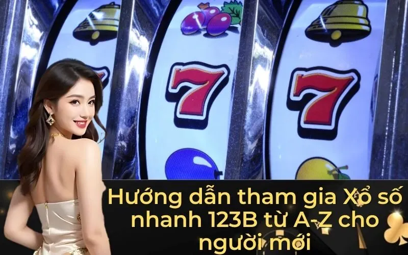 Hướng dẫn tham gia Xổ số nhanh 123B từ A-Z cho người mới