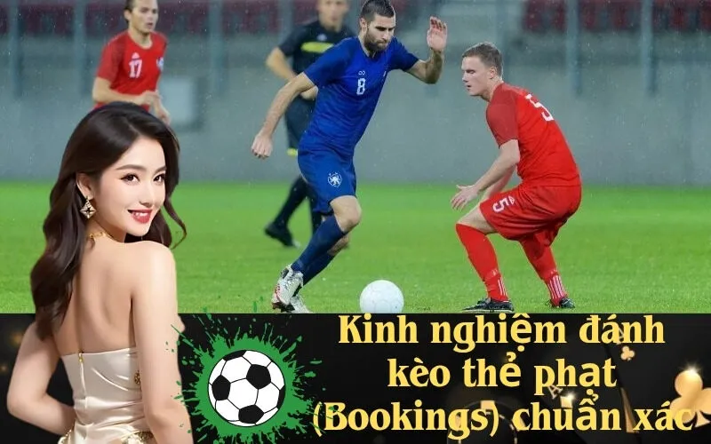 Kinh nghiệm đánh kèo thẻ phạt (Bookings) chuẩn xác