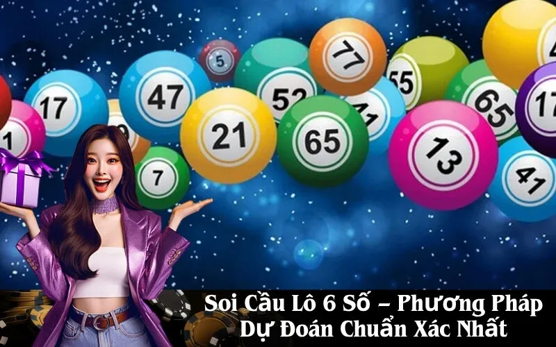 Soi Cầu Lô 6 Số – Phương Pháp Dự Đoán Chuẩn Xác Nhất