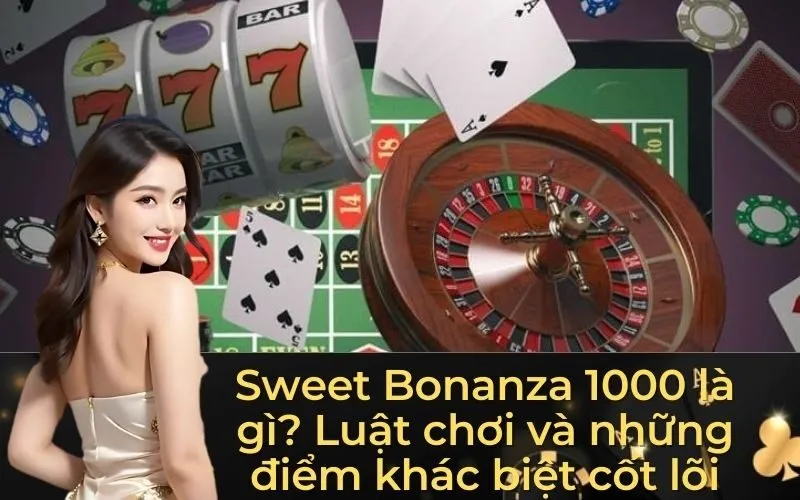 Sweet Bonanza 1000 là gì? Luật chơi và những điểm khác biệt cốt lõi
