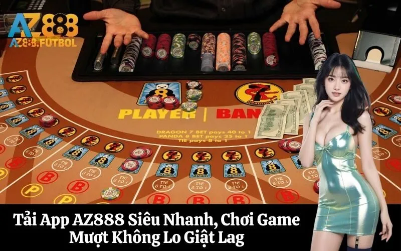 Tải App AZ888 Siêu Nhanh, Chơi Game Mượt Không Lo Giật Lag