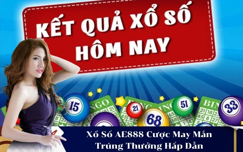 Xổ Số AE888 Cược May Mắn Trúng Thưởng Hấp Dẫn