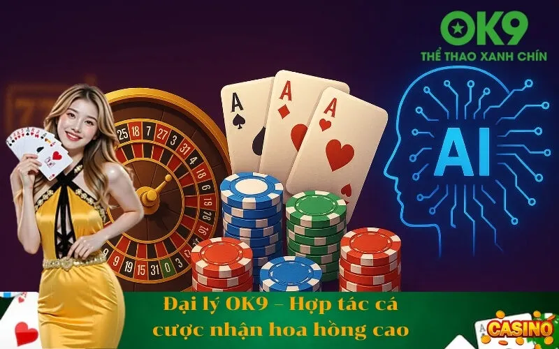 Đại lý OK9 – Hợp tác cá cược nhận hoa hồng cao