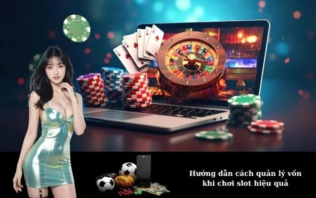 Hướng dẫn cách quản lý vốn khi chơi slot hiệu quả