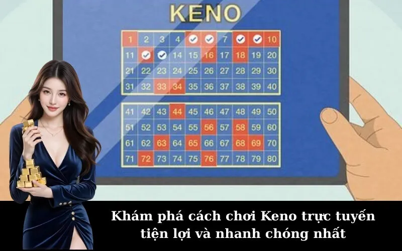 Khám phá cách chơi Keno trực tuyến tiện lợi và nhanh chóng nhất