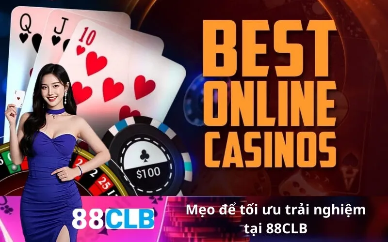Mẹo để tối ưu trải nghiệm tại 88CLB