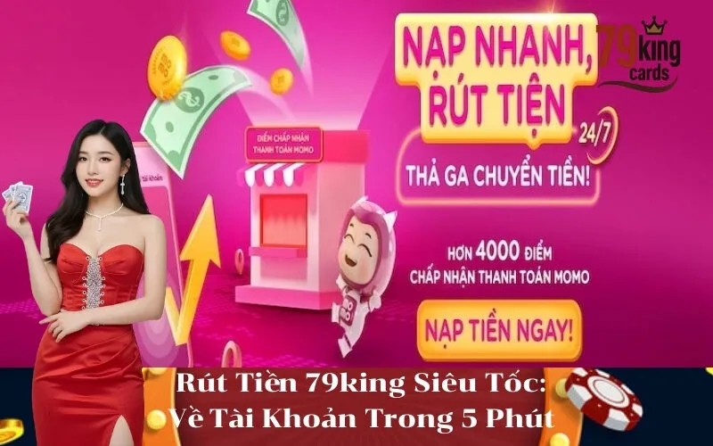 Rút Tiền 79king Siêu Tốc Về Tài Khoản Trong 5 Phút