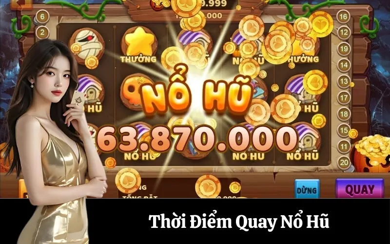 Thời Điểm Quay Nổ Hũ