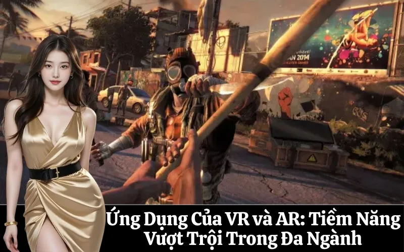 Ứng Dụng Của VR và AR: Tiềm Năng Vượt Trội Trong Đa Ngành