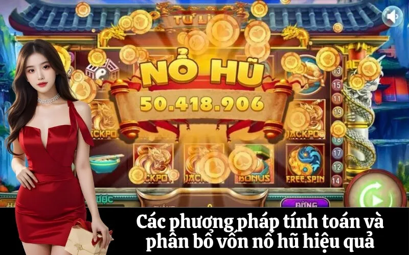 Các phương pháp tính toán và phân bổ vốn nổ hũ hiệu quả