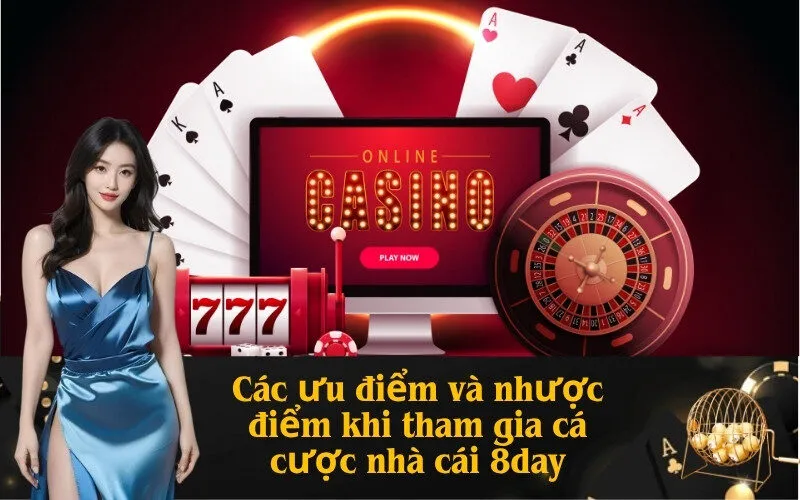 Các ưu điểm và nhược điểm khi tham gia cá cược nhà cái 8day