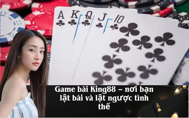 Game bài King88 – nơi bạn lật bài và lật ngược tình thế