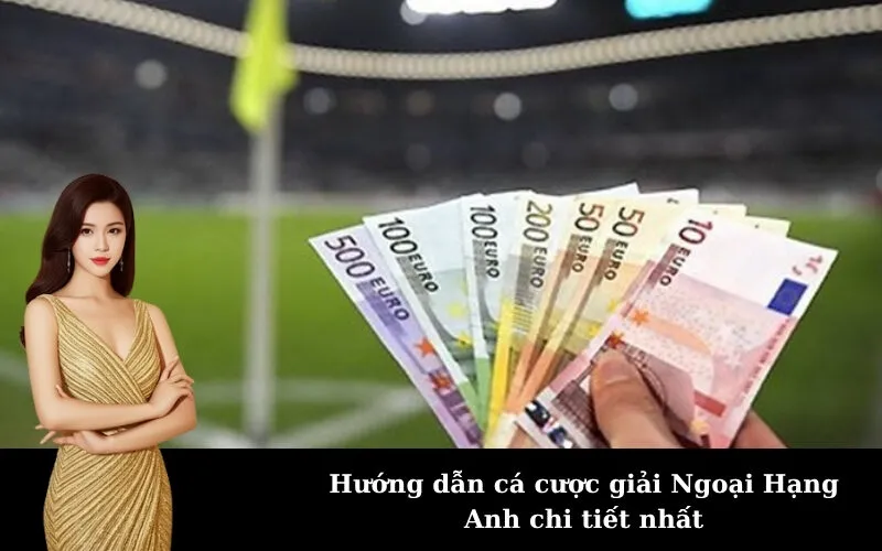 Hướng dẫn cá cược giải Ngoại Hạng Anh chi tiết nhất