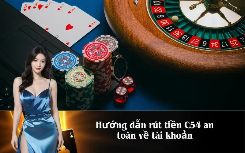 Hướng dẫn rút tiền C54 an toàn về tài khoản