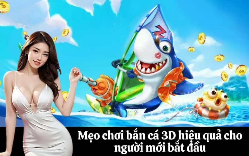 Mẹo chơi bắn cá 3D hiệu quả cho người mới bắt đầu