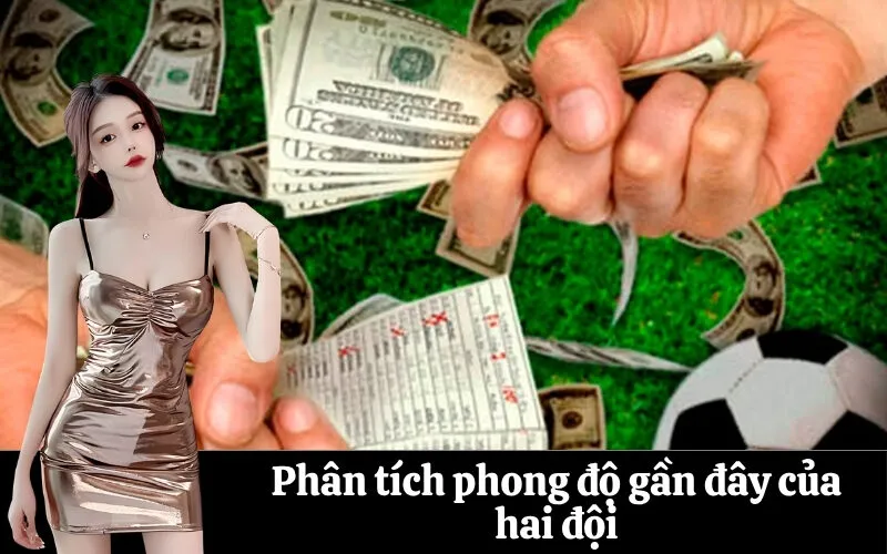 Phân tích phong độ gần đây của hai đội