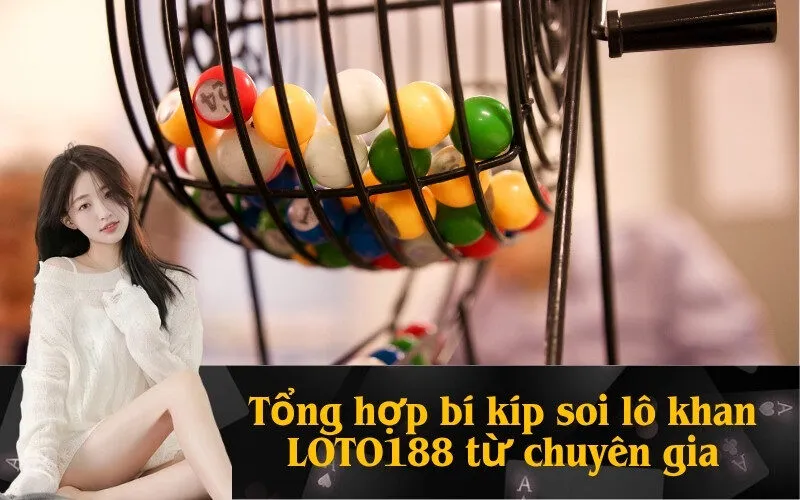 Tổng hợp bí kíp soi lô khan LOTO188 từ chuyên gia