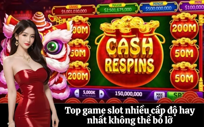 Top game slot nhiều cấp độ hay nhất không thể bỏ lỡ